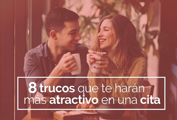 8 trucos para ser atractivo en una cita