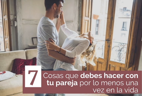 7 cosas que debes hacer con tu pareja al menos una vez en la vida